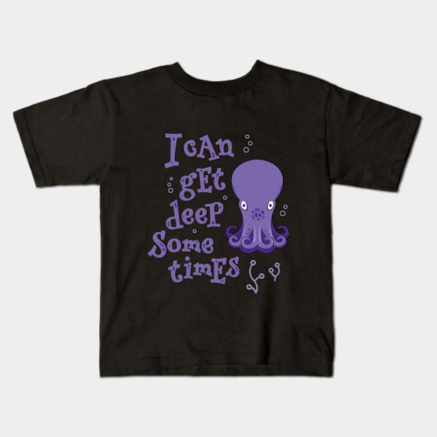 I Can Get Deep Sometimes - Baby Octopus Kids T-Shirt by propellerhead